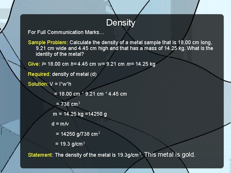 Density For Full Communication Marks… Sample Problem: Calculate the density of a metal sample