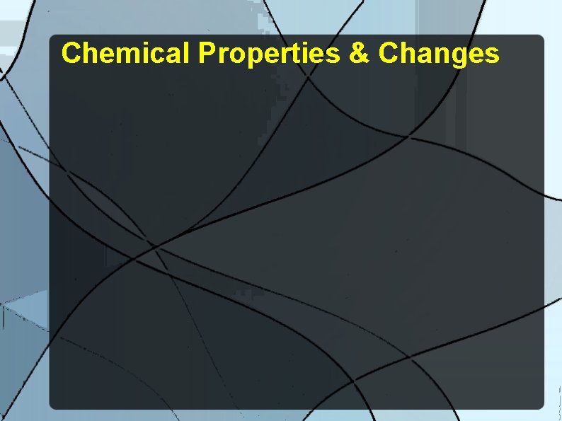 Chemical Properties & Changes 
