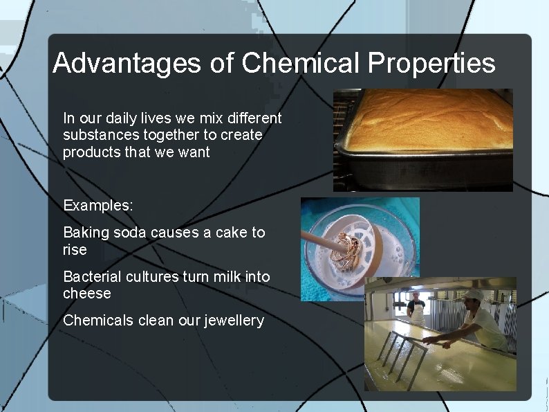 Advantages of Chemical Properties In our daily lives we mix different substances together to