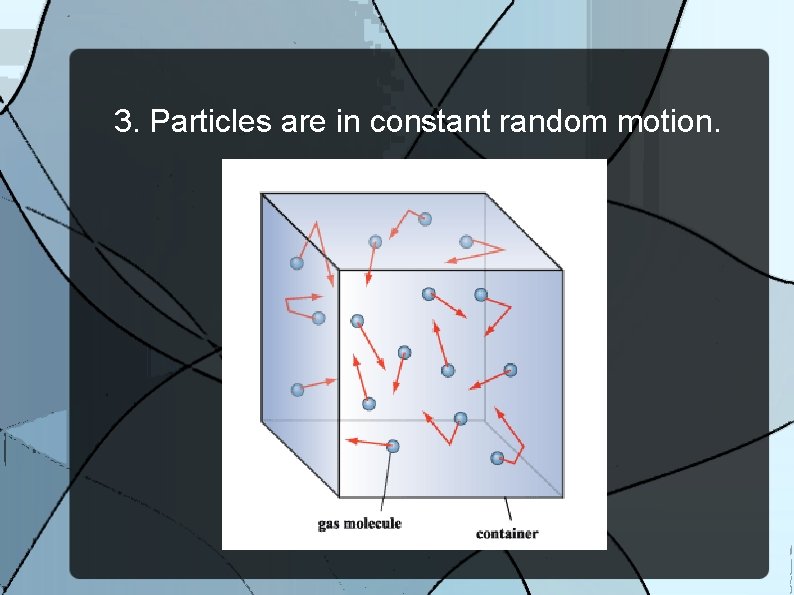 3. Particles are in constant random motion. 