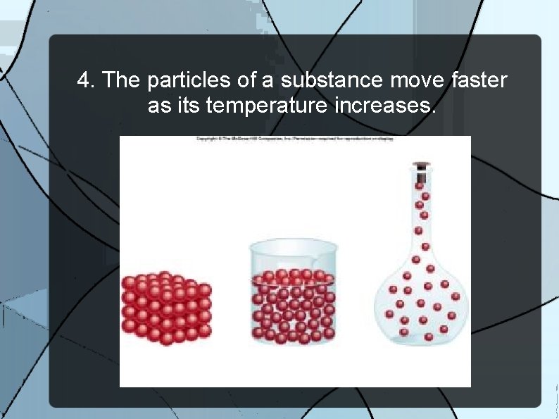 4. The particles of a substance move faster as its temperature increases. 