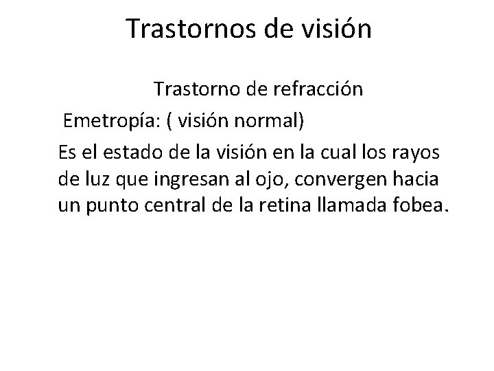 Trastornos de visión Trastorno de refracción Emetropía: ( visión normal) Es el estado de