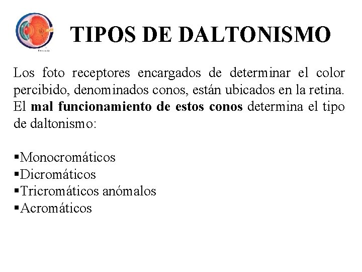 TIPOS DE DALTONISMO Los foto receptores encargados de determinar el color percibido, denominados conos,