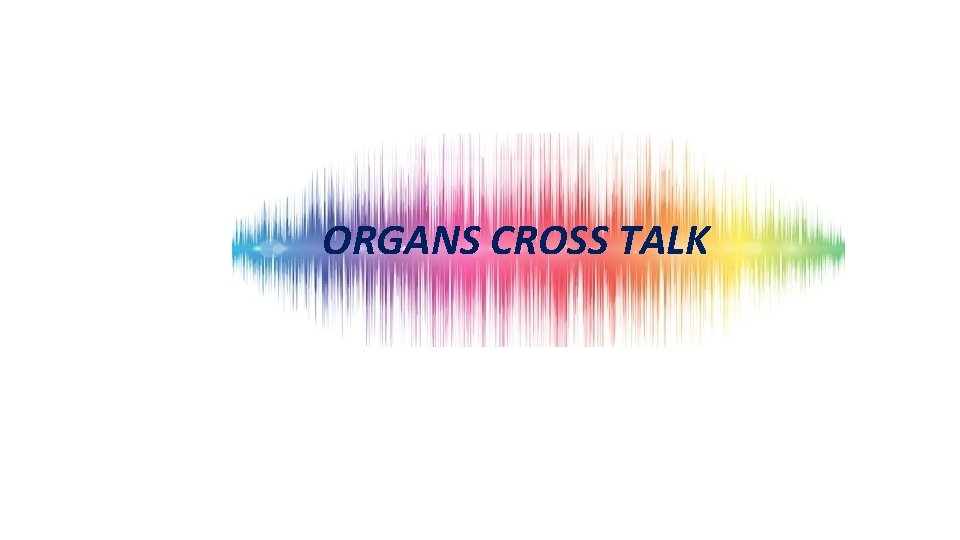 ORGANS CROSS TALK 