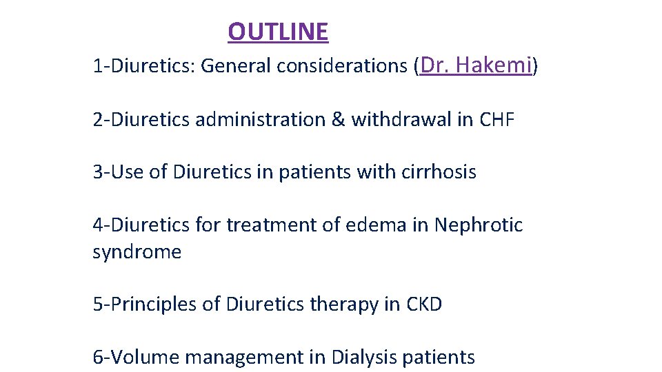 OUTLINE 1 -Diuretics: General considerations (Dr. Hakemi) 2 -Diuretics administration & withdrawal in CHF