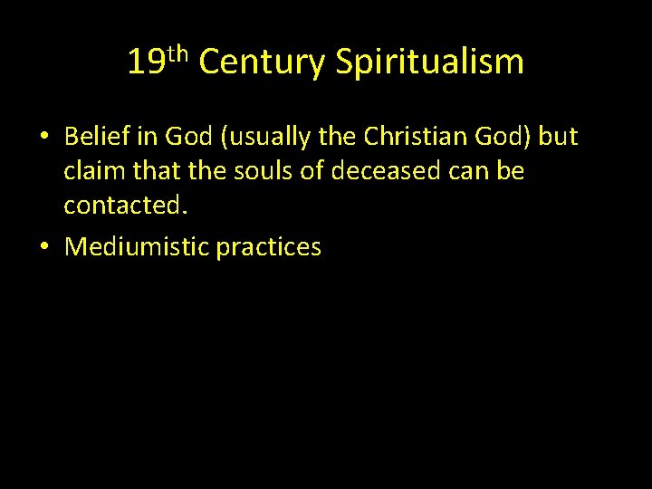 19 th Century Spiritualism • Belief in God (usually the Christian God) but claim