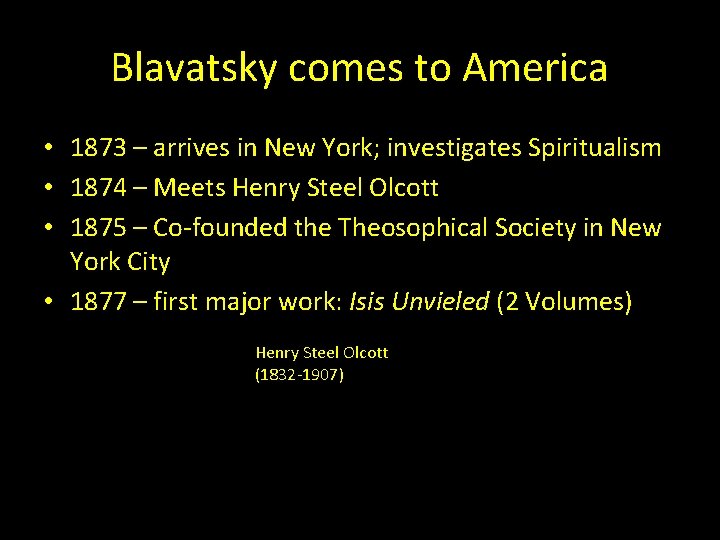 Blavatsky comes to America • 1873 – arrives in New York; investigates Spiritualism •