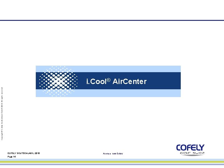 Copyright © Cofely Deutschland Gmb. H 2010. All rights reserved. i. Cool® Air. Center
