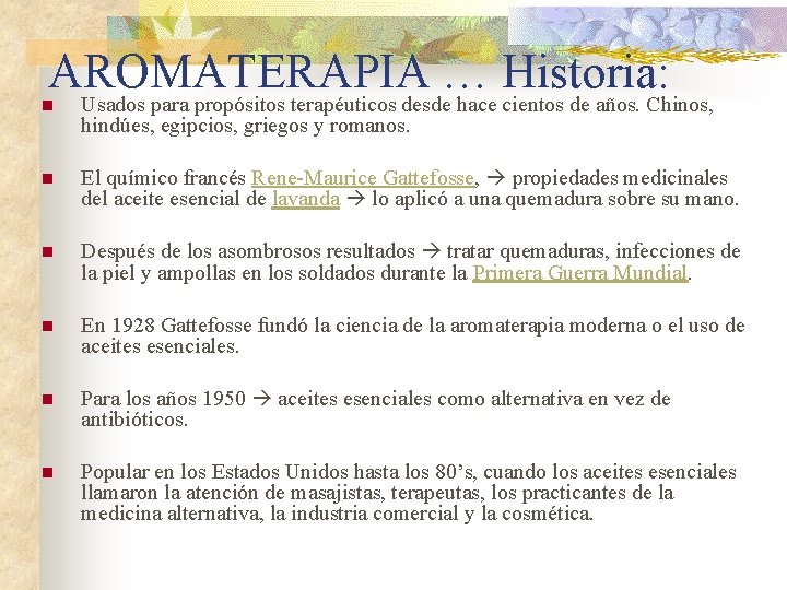 AROMATERAPIA … Historia: Usados para propósitos terapéuticos desde hace cientos de años. Chinos, n