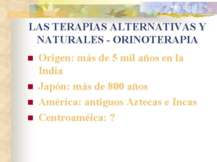 LAS TERAPIAS ALTERNATIVAS Y NATURALES - ORINOTERAPIA n n Origen: más de 5 mil