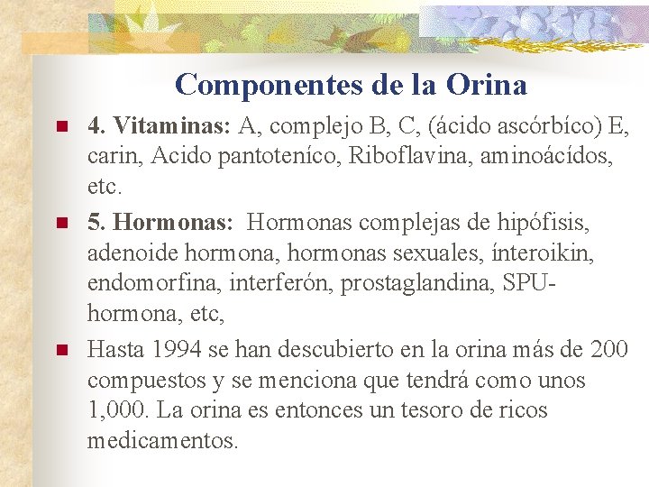 Componentes de la Orina n n n 4. Vitaminas: A, complejo B, C, (ácido