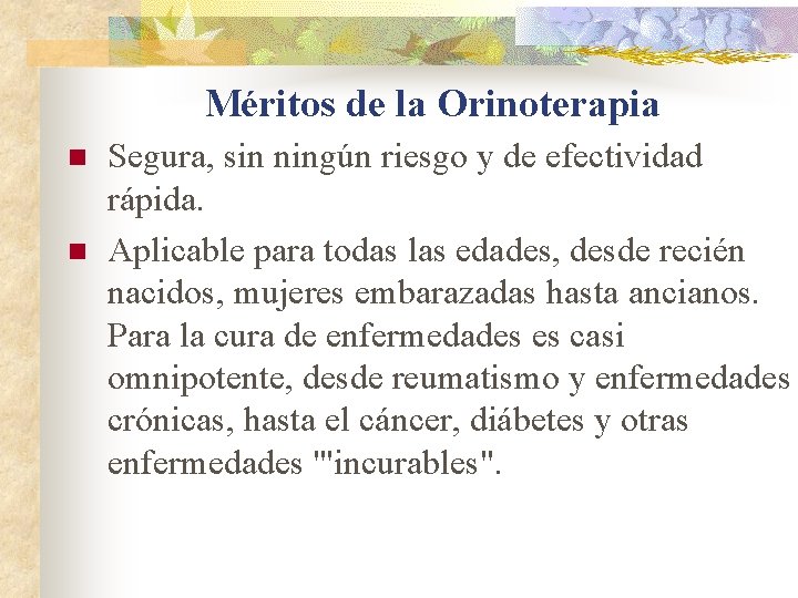 Méritos de la Orinoterapia n n Segura, sin ningún riesgo y de efectividad rápida.