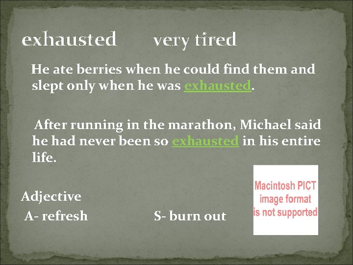 exhausted very tired He ate berries when he could find them and slept only exhausted very tired He ate berries when he could find them and slept only