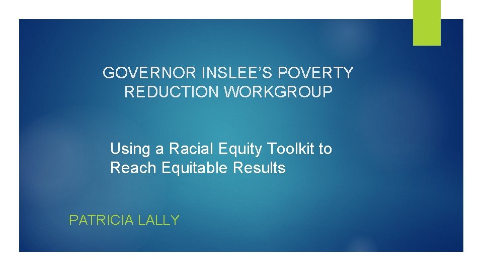 GOVERNOR INSLEE’S POVERTY REDUCTION WORKGROUP Using a Racial Equity Toolkit to Reach Equitable Results