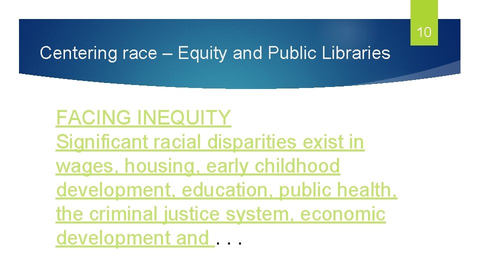 10 Centering race – Equity and Public Libraries FACING INEQUITY Significant racial disparities exist