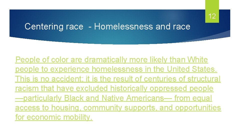 12 Centering race - Homelessness and race People of color are dramatically more likely