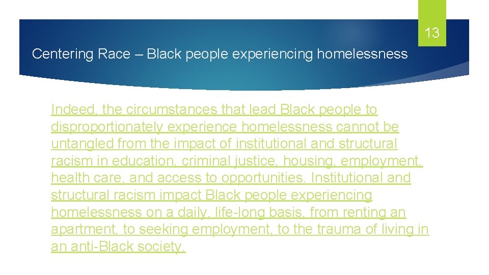 13 Centering Race – Black people experiencing homelessness Indeed, the circumstances that lead Black