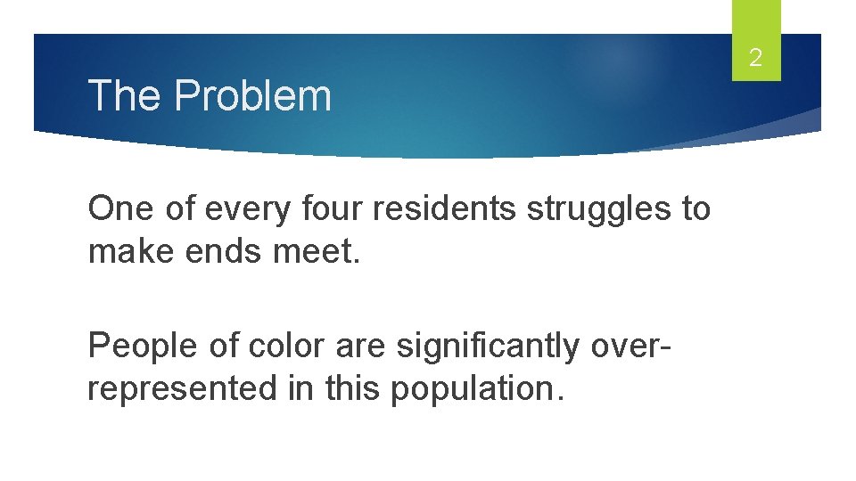 2 The Problem One of every four residents struggles to make ends meet. People