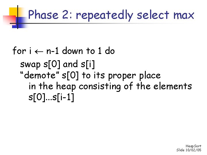 Phase 2: repeatedly select max for i n-1 down to 1 do swap s[0]