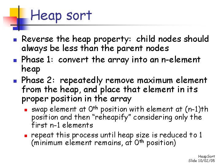 Heap sort n n n Reverse the heap property: child nodes should always be