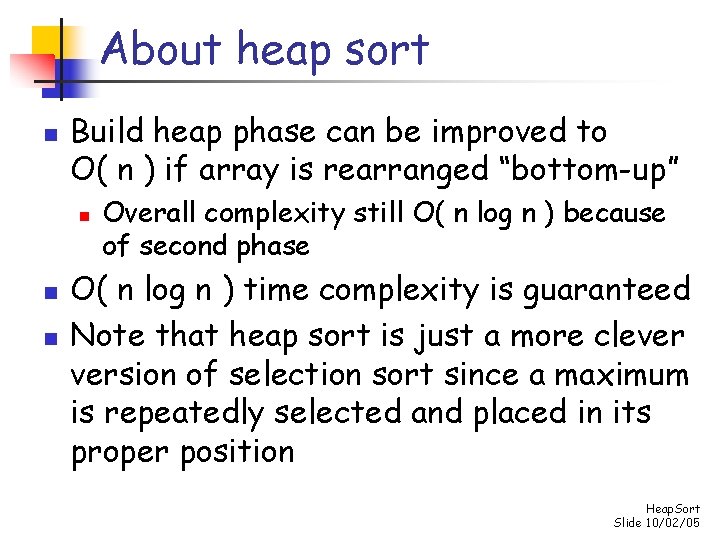 About heap sort n Build heap phase can be improved to O( n )