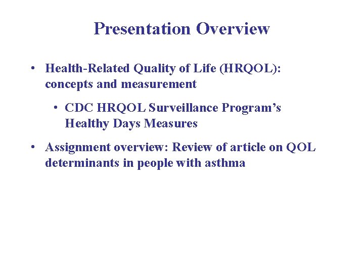 Presentation Overview • Health-Related Quality of Life (HRQOL): concepts and measurement • CDC HRQOL