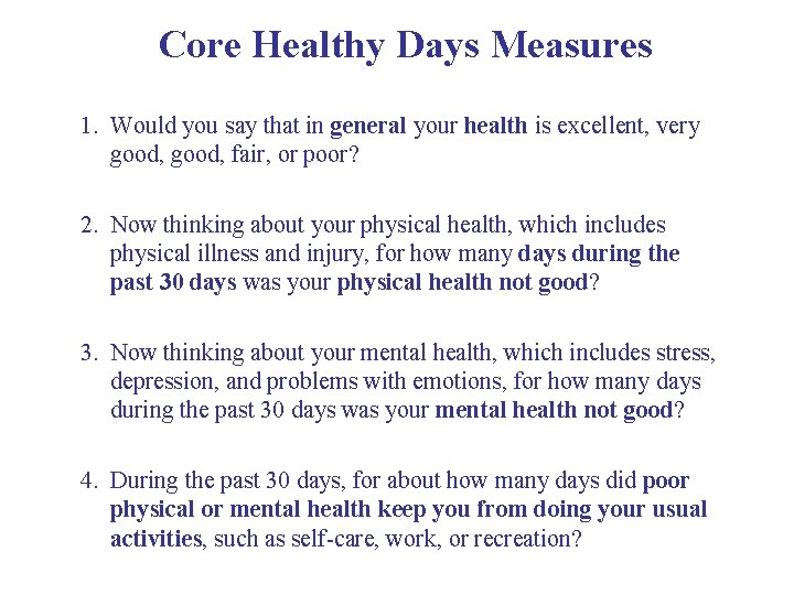 Core Healthy Days Measures 1. Would you say that in general your health is