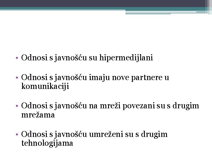  • Odnosi s javnošću su hipermedijlani • Odnosi s javnošću imaju nove partnere