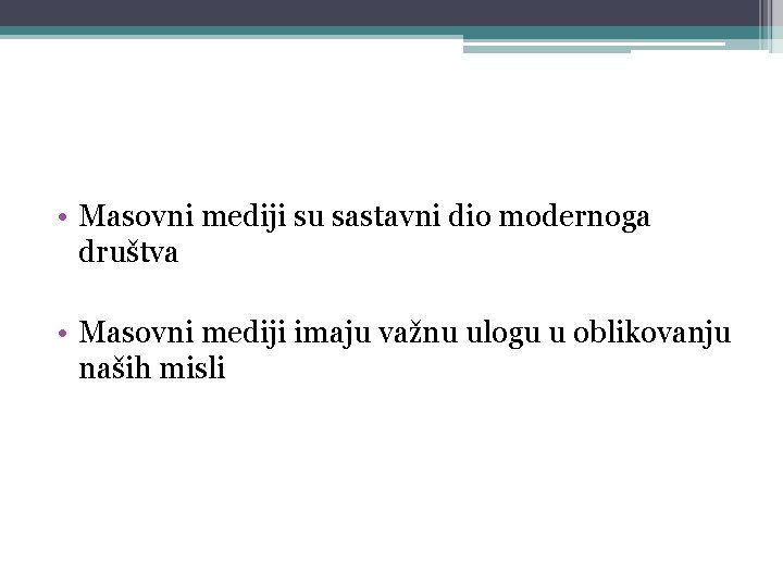 • Masovni mediji su sastavni dio modernoga društva • Masovni mediji imaju važnu • Masovni mediji su sastavni dio modernoga društva • Masovni mediji imaju važnu