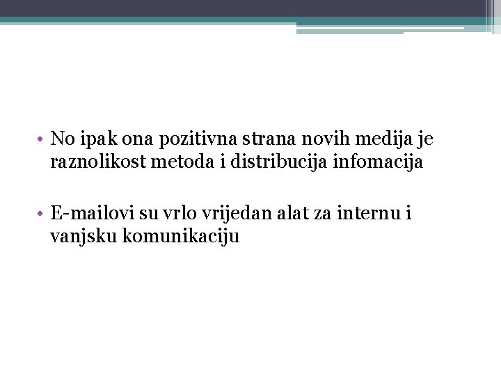  • No ipak ona pozitivna strana novih medija je raznolikost metoda i distribucija