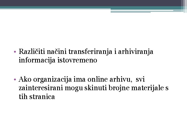 • Različiti načini transferiranja i arhiviranja informacija istovremeno • Ako organizacija ima online • Različiti načini transferiranja i arhiviranja informacija istovremeno • Ako organizacija ima online