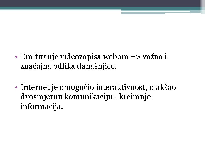  • Emitiranje videozapisa webom => važna i značajna odlika današnjice. • Internet je