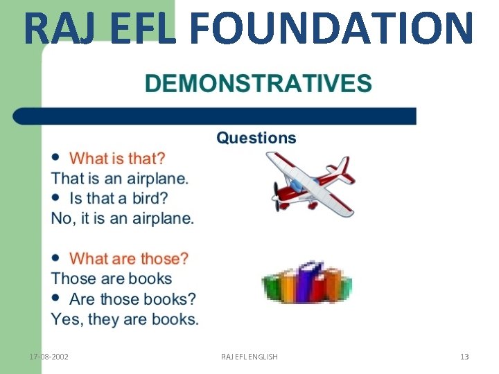 RAJ EFL FOUNDATION 17 -08 -2002 RAJ EFL ENGLISH 13 