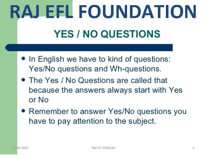 RAJ EFL FOUNDATION 17 -08 -2002 RAJ EFL ENGLISH 6 