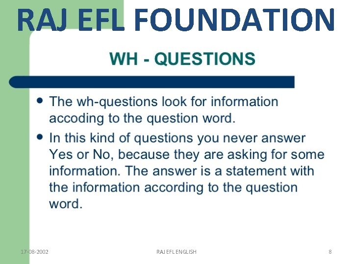 RAJ EFL FOUNDATION 17 -08 -2002 RAJ EFL ENGLISH 8 