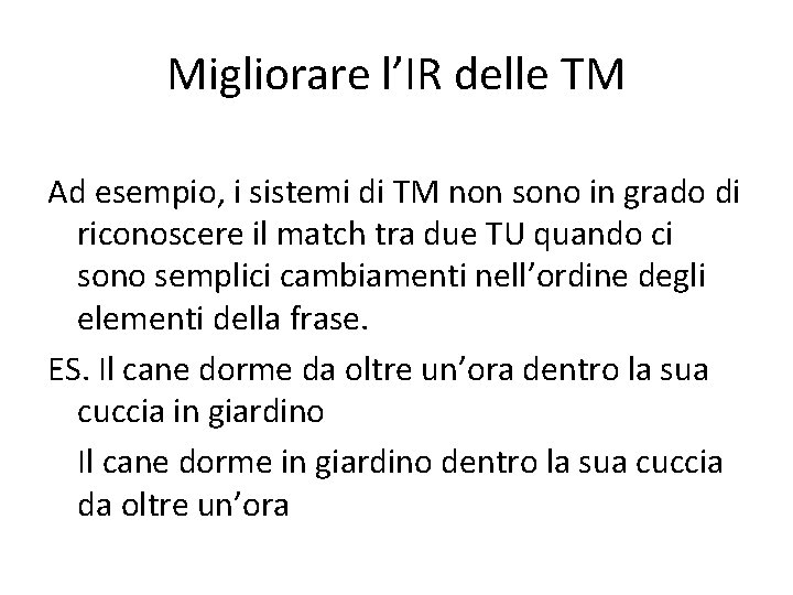 Migliorare l’IR delle TM Ad esempio, i sistemi di TM non sono in grado Migliorare l’IR delle TM Ad esempio, i sistemi di TM non sono in grado
