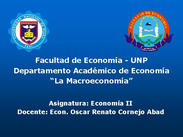 Facultad de Economía - UNP Departamento Académico de Economía “La Macroeconomía” Asignatura: Economía II Facultad de Economía - UNP Departamento Académico de Economía “La Macroeconomía” Asignatura: Economía II