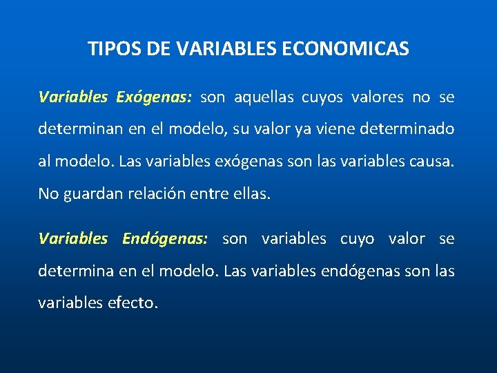TIPOS DE VARIABLES ECONOMICAS Variables Exógenas: son aquellas cuyos valores no se determinan en TIPOS DE VARIABLES ECONOMICAS Variables Exógenas: son aquellas cuyos valores no se determinan en