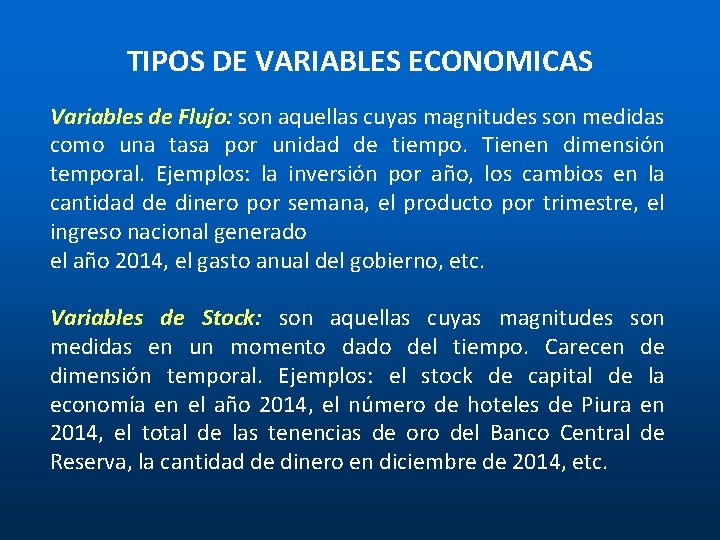 TIPOS DE VARIABLES ECONOMICAS Variables de Flujo: son aquellas cuyas magnitudes son medidas como TIPOS DE VARIABLES ECONOMICAS Variables de Flujo: son aquellas cuyas magnitudes son medidas como
