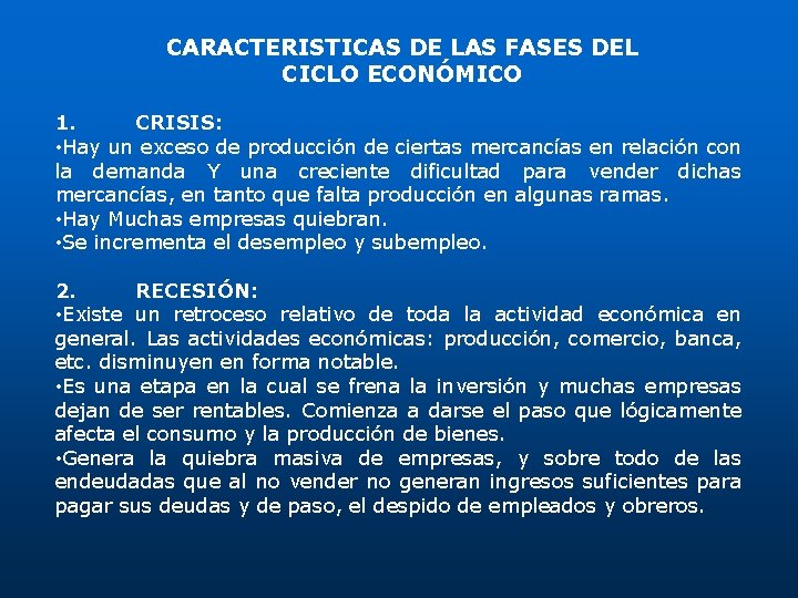 CARACTERISTICAS DE LAS FASES DEL CICLO ECONÓMICO 1. CRISIS: • Hay un exceso de CARACTERISTICAS DE LAS FASES DEL CICLO ECONÓMICO 1. CRISIS: • Hay un exceso de