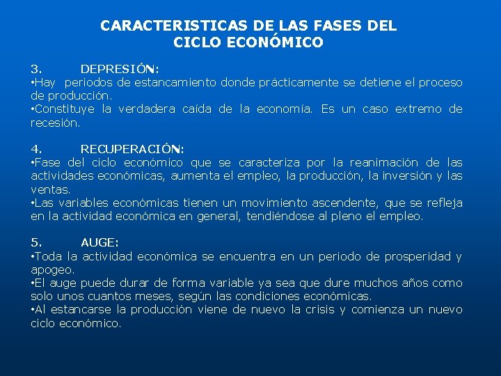 CARACTERISTICAS DE LAS FASES DEL CICLO ECONÓMICO 3. DEPRESIÓN: • Hay periodos de estancamiento CARACTERISTICAS DE LAS FASES DEL CICLO ECONÓMICO 3. DEPRESIÓN: • Hay periodos de estancamiento