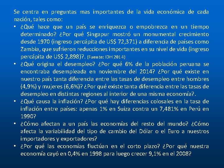 Se centra en preguntas mas importantes de la vida económica de cada nación, tales Se centra en preguntas mas importantes de la vida económica de cada nación, tales
