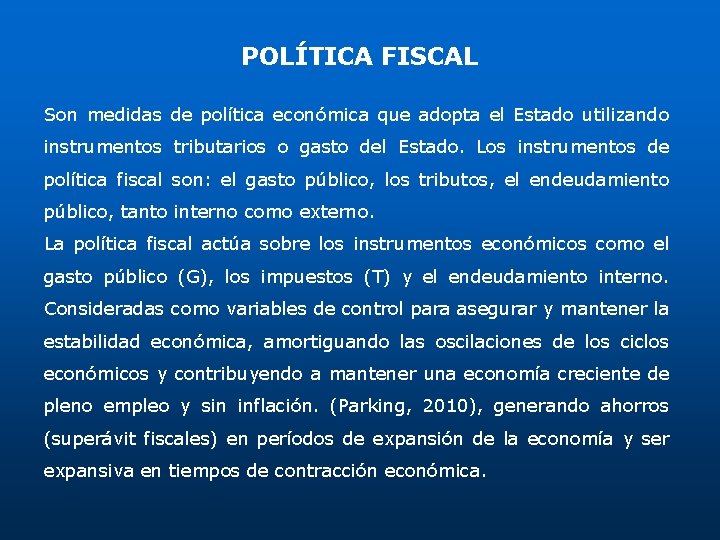 POLÍTICA FISCAL Son medidas de política económica que adopta el Estado utilizando instrumentos tributarios POLÍTICA FISCAL Son medidas de política económica que adopta el Estado utilizando instrumentos tributarios