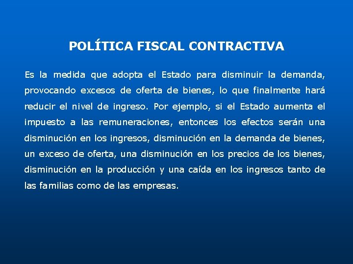 POLÍTICA FISCAL CONTRACTIVA Es la medida que adopta el Estado para disminuir la demanda, POLÍTICA FISCAL CONTRACTIVA Es la medida que adopta el Estado para disminuir la demanda,