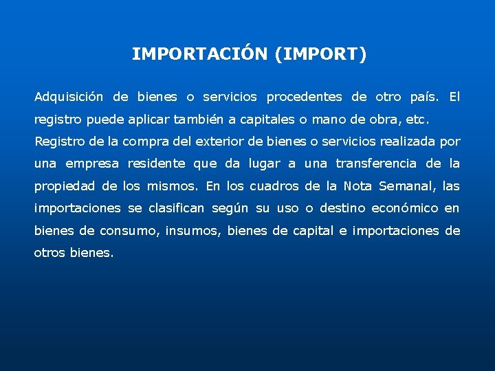 IMPORTACIÓN (IMPORT) Adquisición de bienes o servicios procedentes de otro país. El registro puede IMPORTACIÓN (IMPORT) Adquisición de bienes o servicios procedentes de otro país. El registro puede
