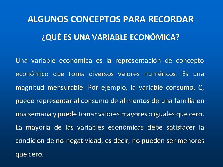 ALGUNOS CONCEPTOS PARA RECORDAR ¿QUÉ ES UNA VARIABLE ECONÓMICA? Una variable económica es la ALGUNOS CONCEPTOS PARA RECORDAR ¿QUÉ ES UNA VARIABLE ECONÓMICA? Una variable económica es la