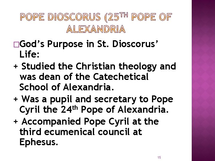 �God’s Purpose in St. Dioscorus’ Life: + Studied the Christian theology and was dean