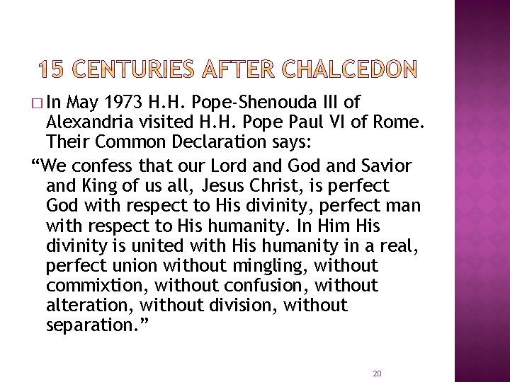 � In May 1973 H. H. Pope-Shenouda III of Alexandria visited H. H. Pope