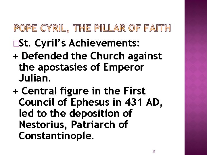 �St. Cyril’s Achievements: + Defended the Church against the apostasies of Emperor Julian. +