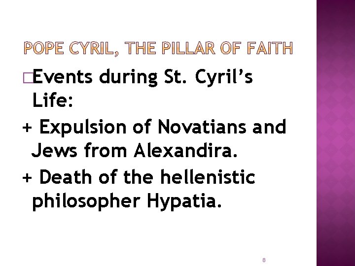 �Events during St. Cyril’s Life: + Expulsion of Novatians and Jews from Alexandira. +